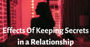 Read more about the article Let’s talk about dangers of keeping secrets in a relationship…..