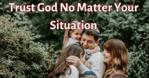 Situations reveal how much you trust God